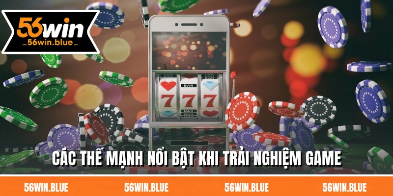 Các thế mạnh nổi bật khi trải nghiệm game
