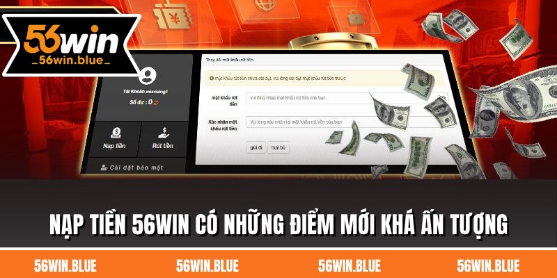 Nạp tiền 56WIN có những điểm mới khá ấn tượng