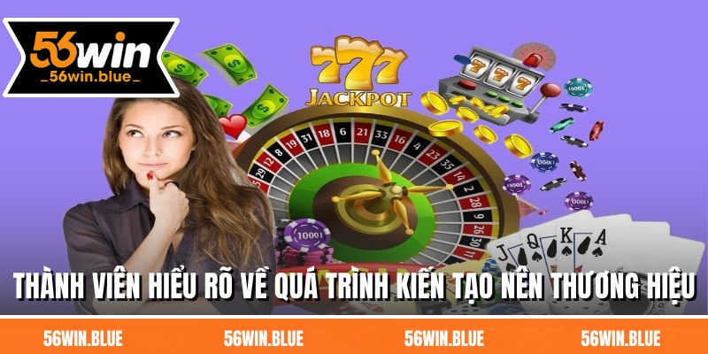 Thành viên hiểu rõ về quá trình kiến tạo nên thương hiệu